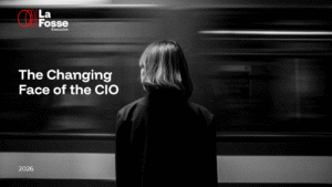 The Changing Face of the CIO - La Fosse Exec